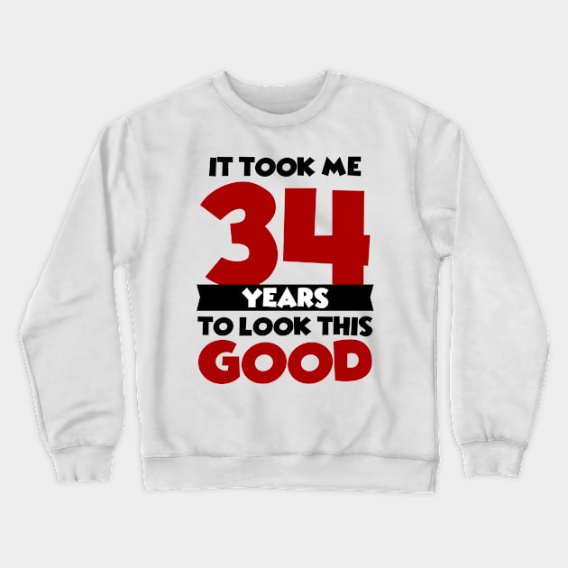 It took me 34 years to look this good Crewneck Sweatshirt by colorsplash
